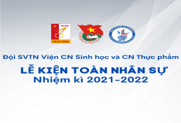 Lễ kiện toàn nhân sự Đội SVTN Viện CNSH&CNTP nhiệm kỳ 2021- 2022